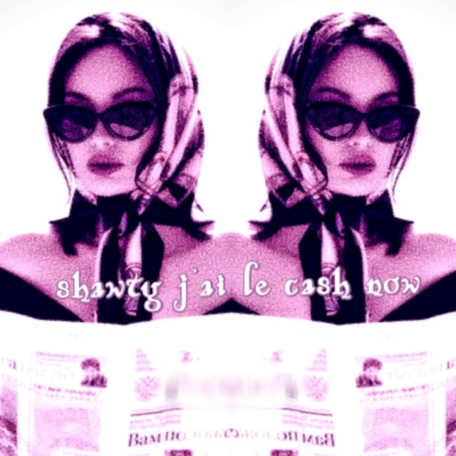 shawty j'ai le cash now!
