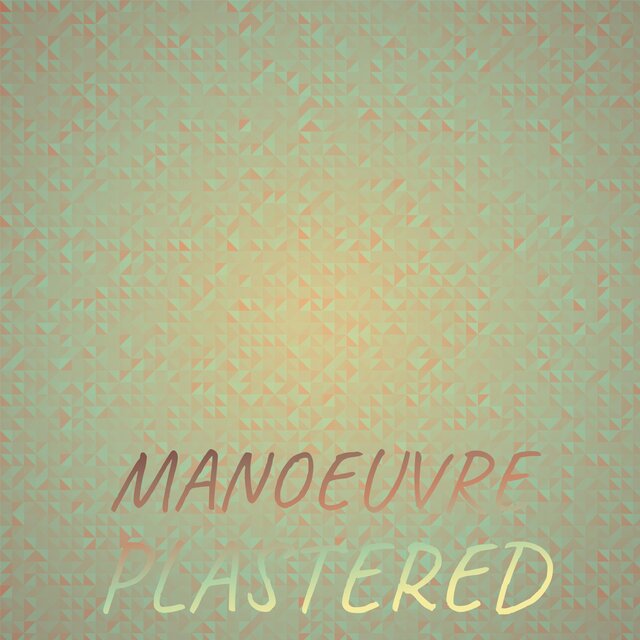 Manoeuvre Plastered