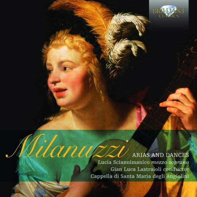 Cover art for album Milanuzzi: Arias and Dances by Lucia Sciannimanico, Cappella di Santa Maria degli Angiolini, Gian Luca Lastraioli