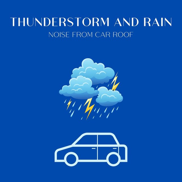 Thunderstorm and Rain: Noise from Car Roof