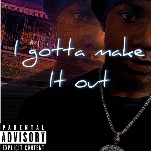 I Gotta Make It Out