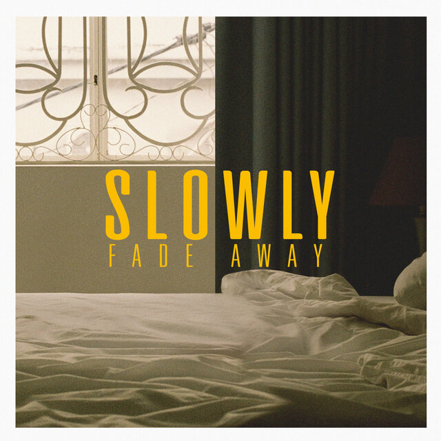 Slowly fade away