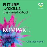 Teil 1 - Future Skills - Das Praxis-Hörbuch - Kompakt