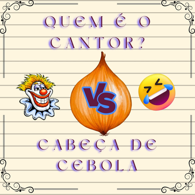 Quem é o Cantor VS Cabeça de Cebola