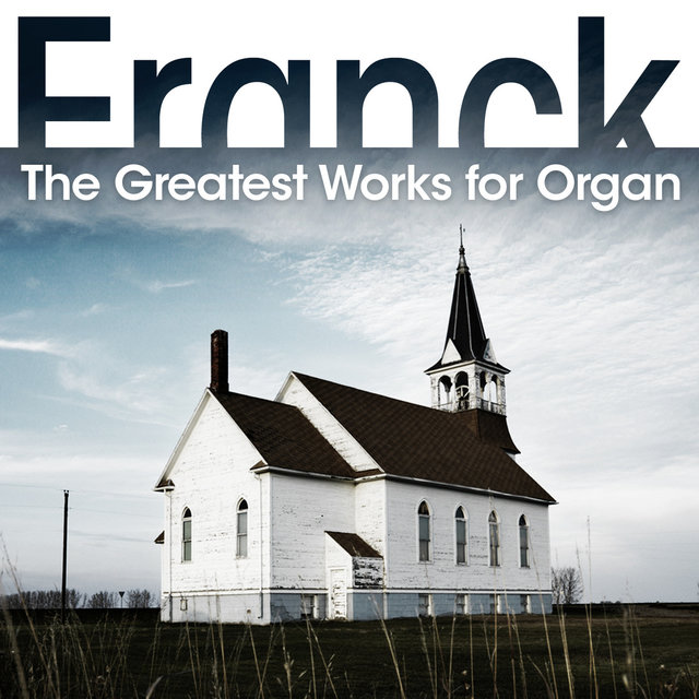Franck: The Greatest Works for Organ