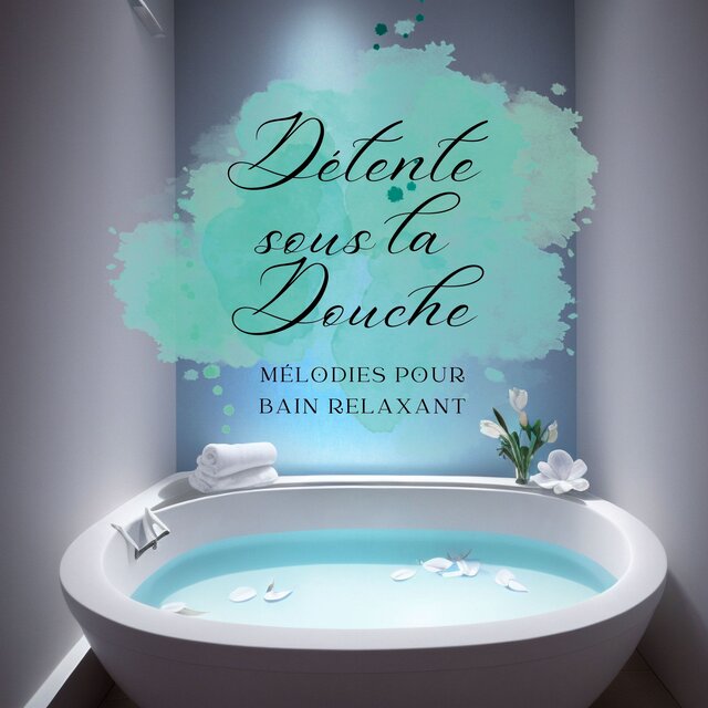 Détente sous la Douche: Mélodies pour Bain Relaxant