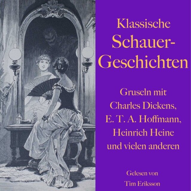 Klassische Schauergeschichten (Gruseln mit Charles Dickens, E.T.A. Hoffmann, Heinrich Heine und vielen anderen)
