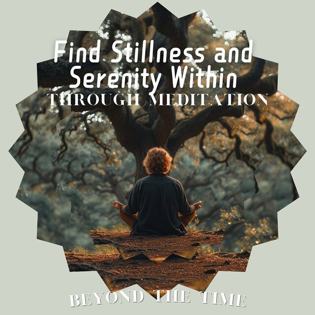 Find Stillness and Serenity Within Through Meditation