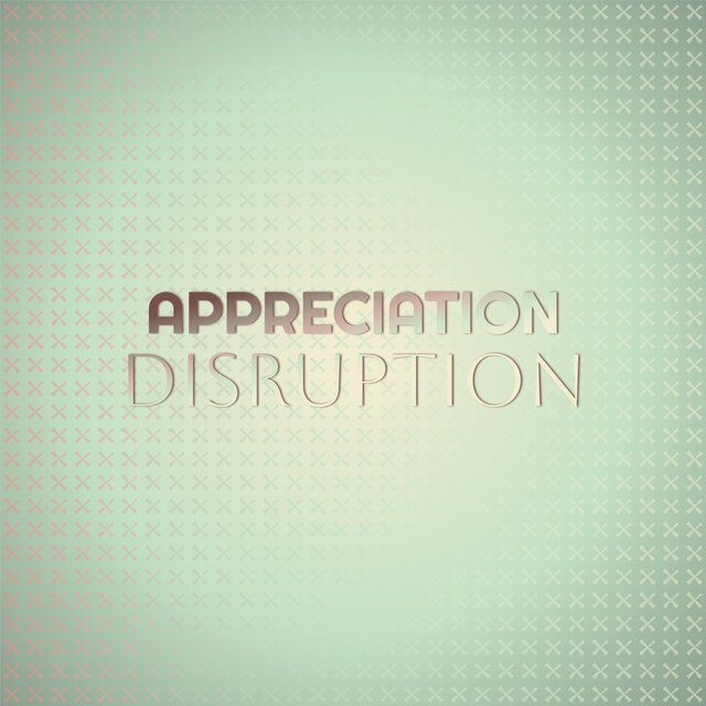 Appreciation Disruption