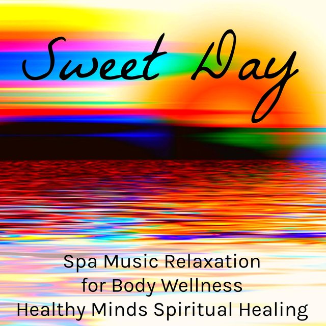 Sweet Day - Spa Music Relaxation for Body Wellness Healthy Minds Spiritual Healing with Nature Soothing Meditative Sounds