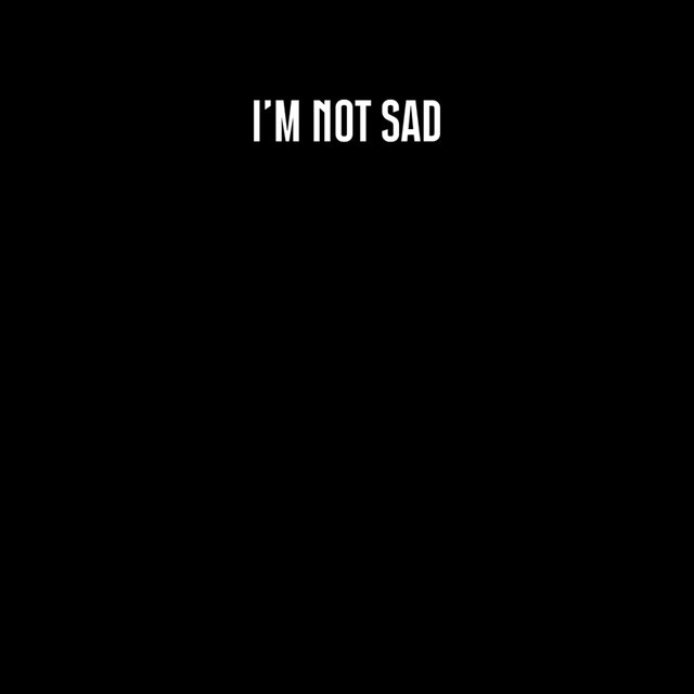 I'm not sad