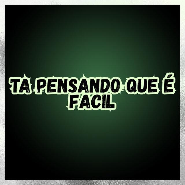TA PENSANDO QUE É FACIL