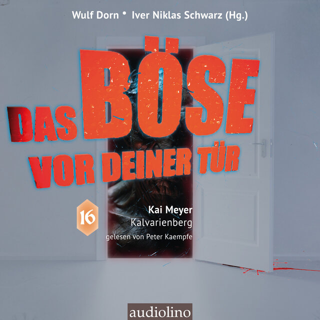 Kalvarienberg - Das Böse vor deiner Tür, Band 16 (ungekürzt)