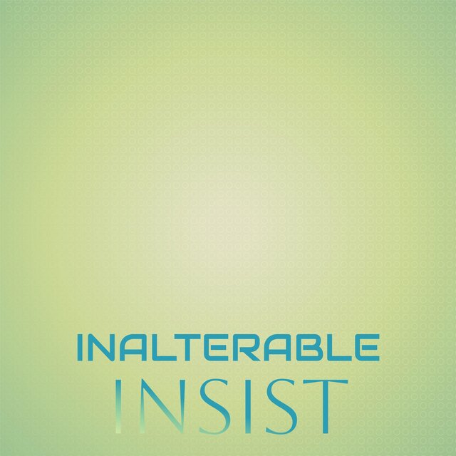 Inalterable Insist