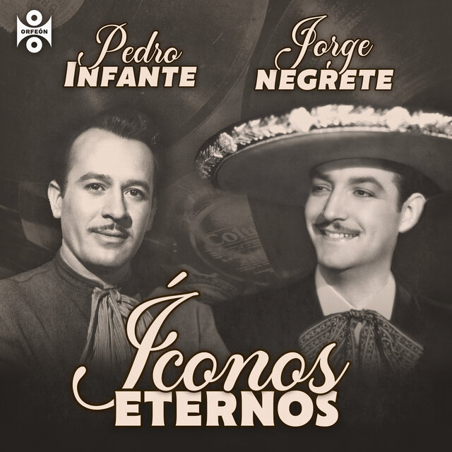 Íconos Eternos: Pedro Infante y Jorge Negrete