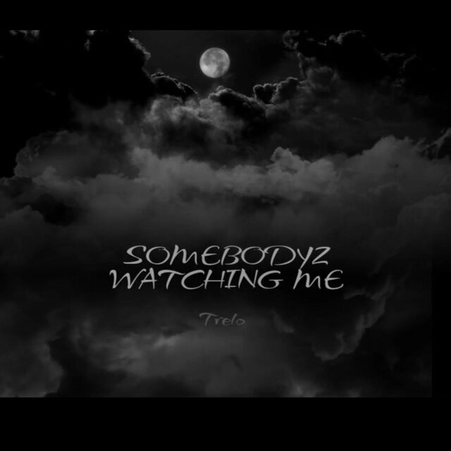 SOMEBODYZ WATCHING ME