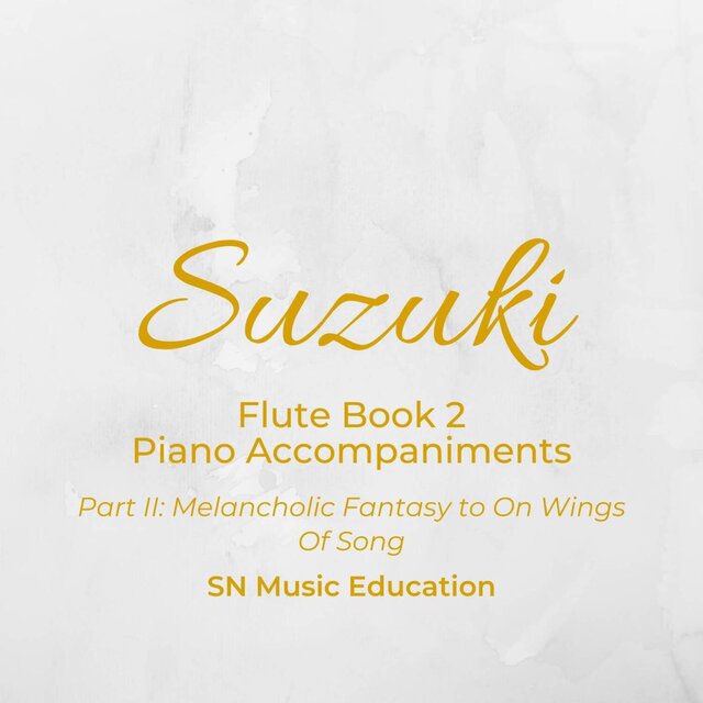 Suzuki Flute Book 2 Piano Accompaniments Part II: Melancholic Fantasy to On Wings Of Song