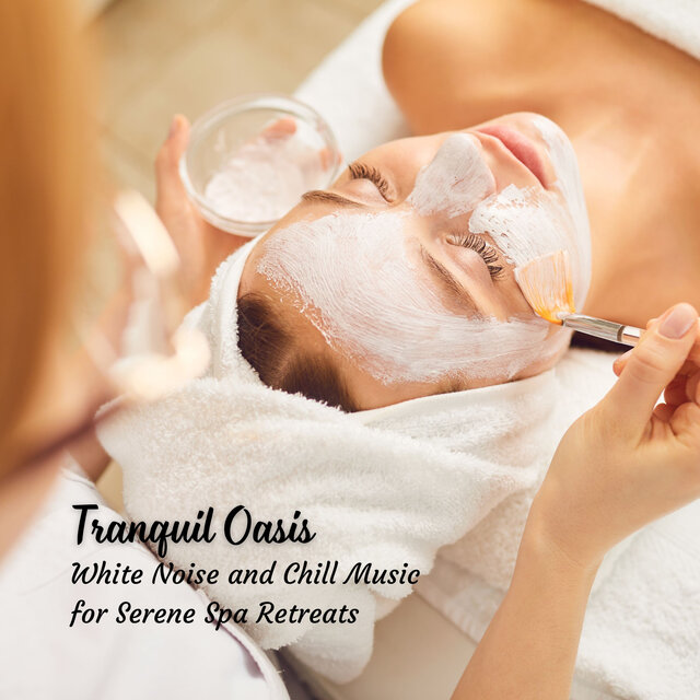 Tranquil Oasis: White Noise and Chill Music for Serene Spa Retreats