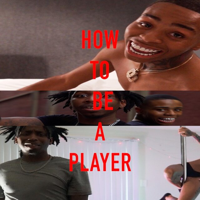 HOW TO BE A PLAYER