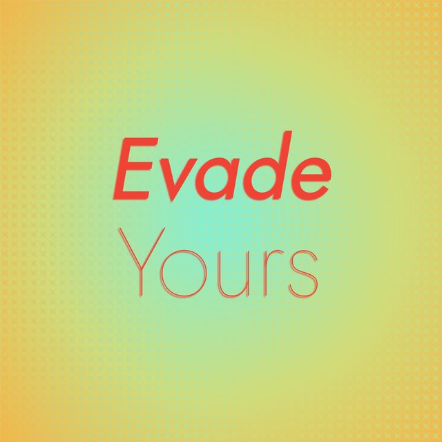 Evade Yours