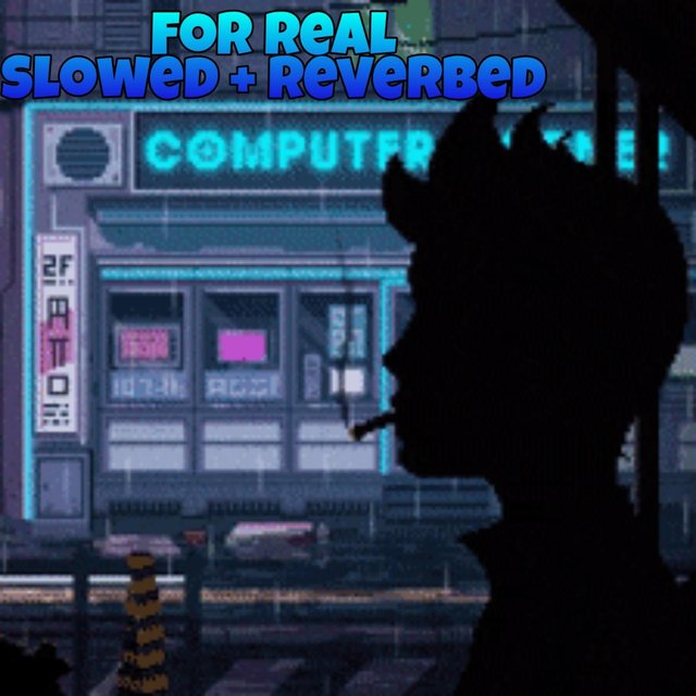 For Real (Slowed+Reverbed)