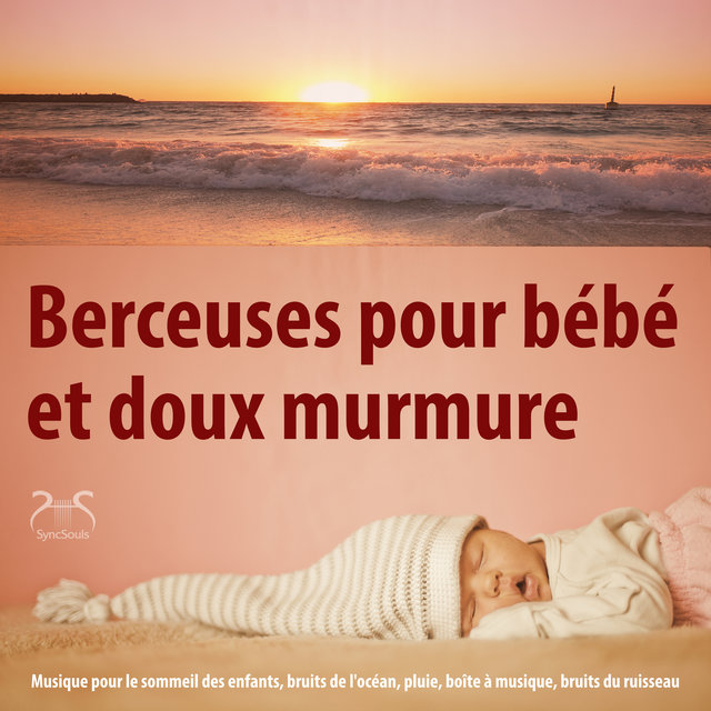 Berceuses et bruits doux pour bébé - Musique pour le sommeil des enfants, bruits de l'océan, pluie, boîte à musique, bruits du ruisseau