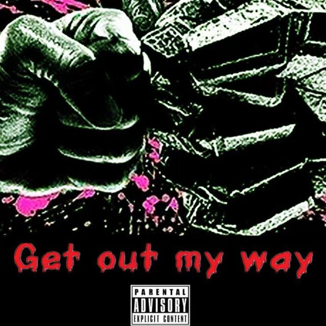 Get out my way