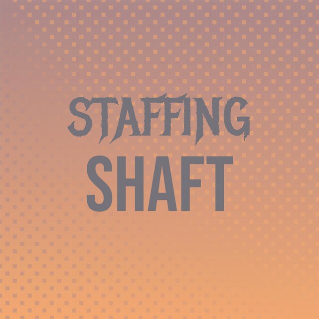 Staffing Shaft