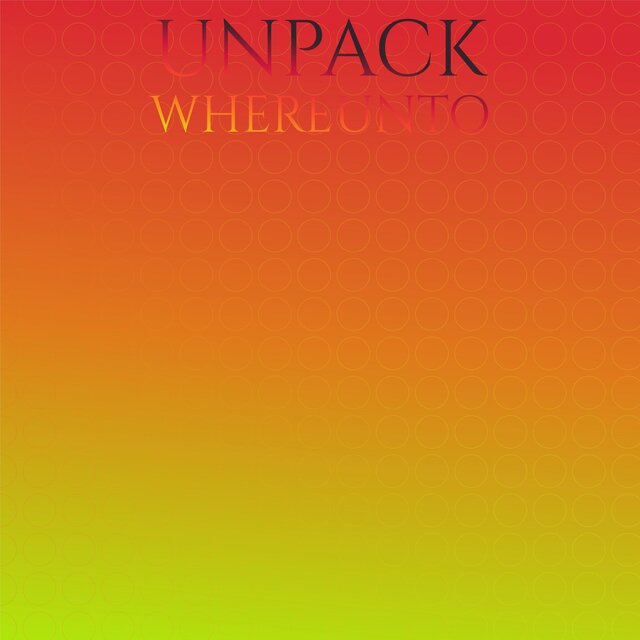 Unpack Whereunto