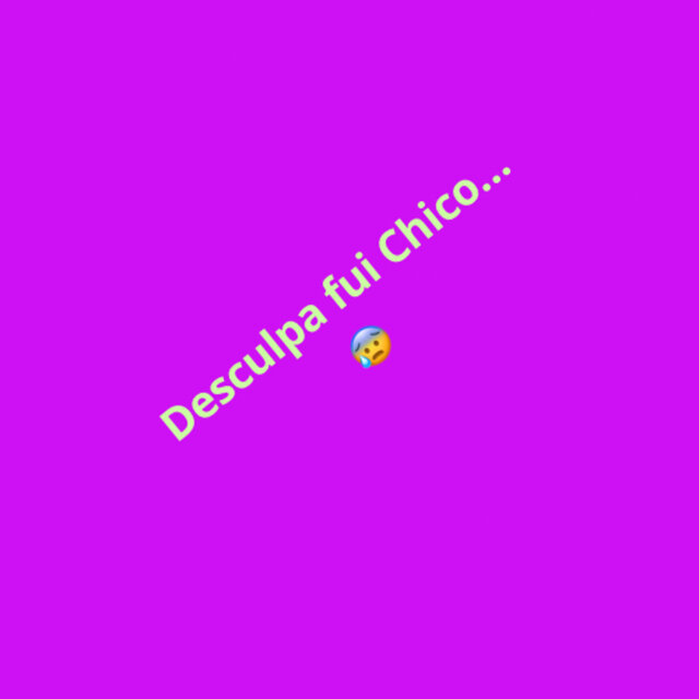 Desculpa Fui Chico