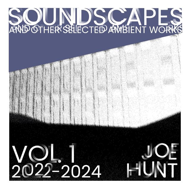 Soundscapes and other Selected Ambient Works, Vol. 1 (2022-2024)