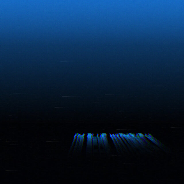 I'm blue without u