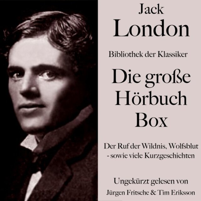 Jack London: Die große Hörbuch Box (Bibliothek der Klassiker: Der Ruf der Wildnis, Wolfsblut - Sowie viele Kurzgeschichten)