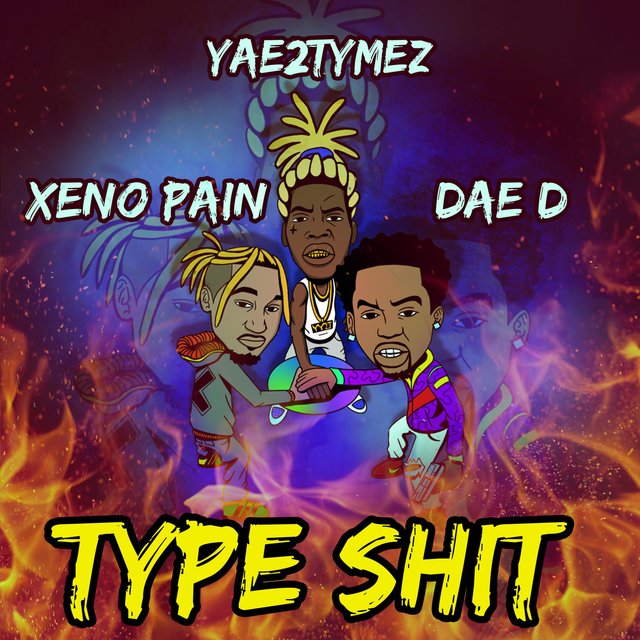 Type Shit (feat. Dae D & Yae2tymez)
