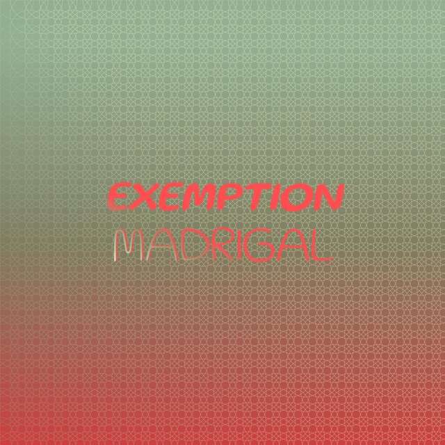 Exemption Madrigal