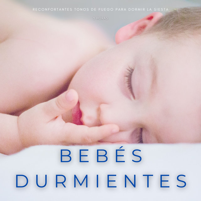 Bebés Durmientes: Reconfortantes Tonos De Fuego Para Dormir La Siesta - 3 Horas