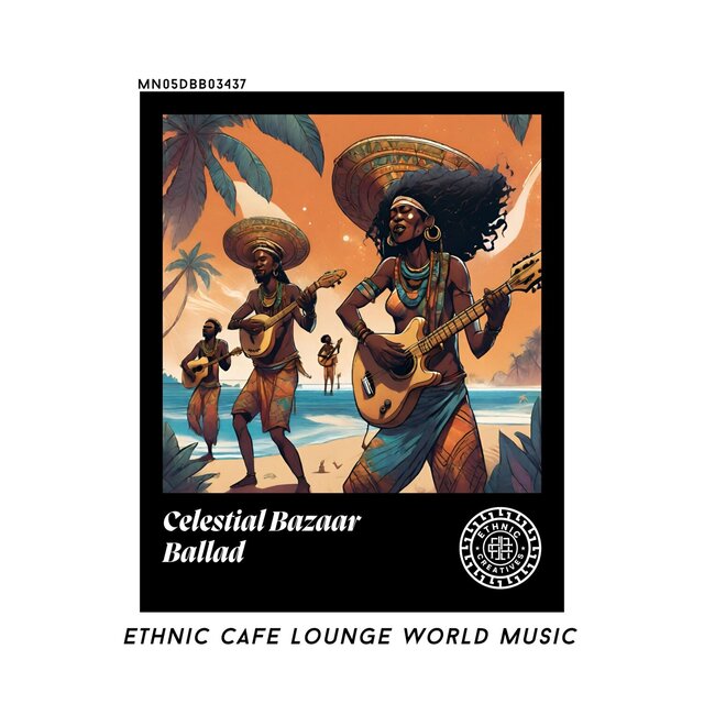Celestial Bazaar Ballad: Ethnic Cafe Lounge World Music
