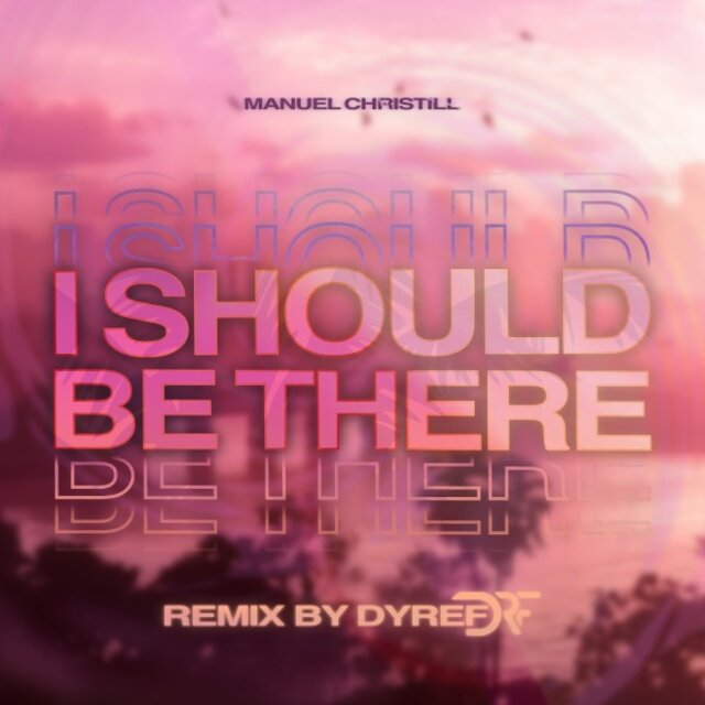I Should Be There (Dyref Remix)