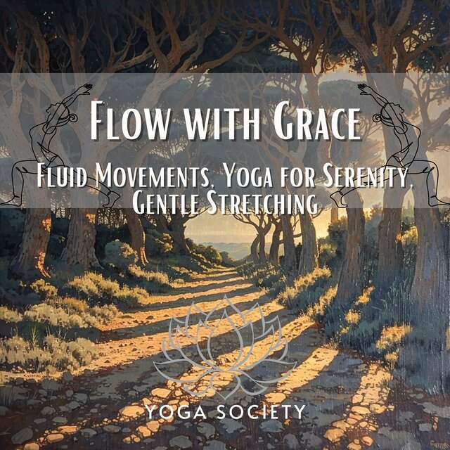 Flow with Grace - Fluid Movements, Yoga for Serenity, Gentle Stretching