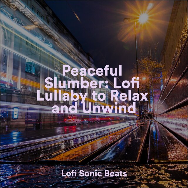 Peaceful Slumber: Lofi Lullaby to Relax and Unwind