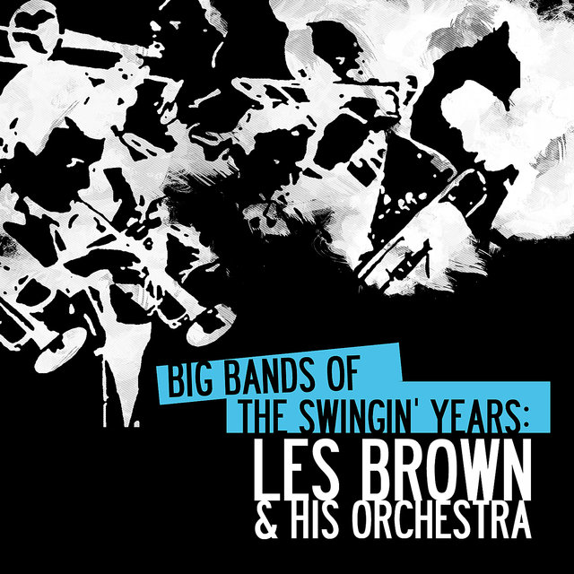 Big Bands Of The Swingin' Years: Les Brown & His Orchestra (Digitally Remastered)