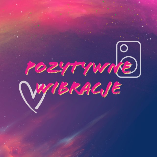 POZYTYWNE WIBRACJE