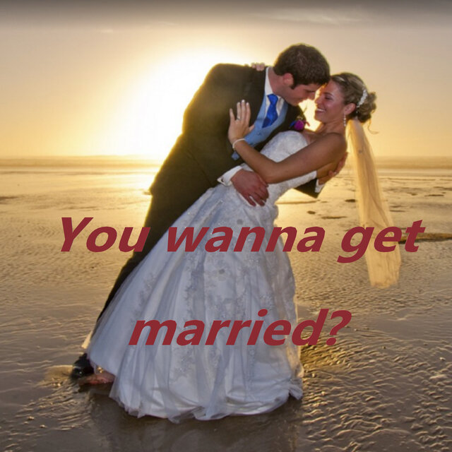 You Wanna Get Married