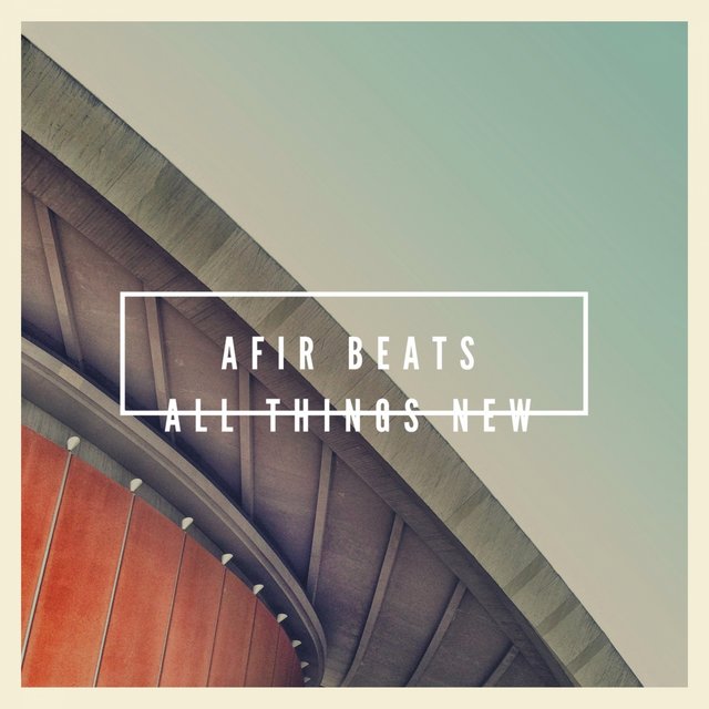 Afir Beats All Things New