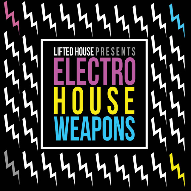 Lifted House Presents Electro House Weapons
