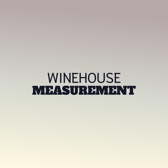Winehouse Measurement