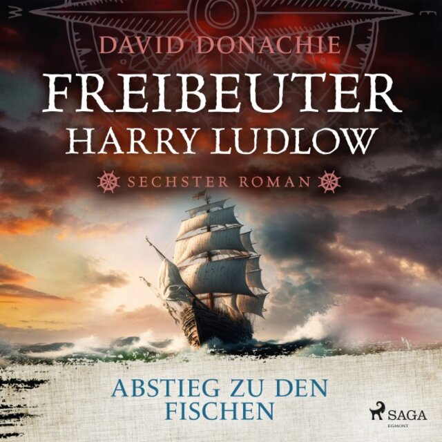 Abstieg zu den Fischen (Freibeuter Harry Ludlow, Band 6) [Roman - Freibeuter Harry Ludlow 6 / Hervorragend recherchiert und spannend wie ein Krimi]