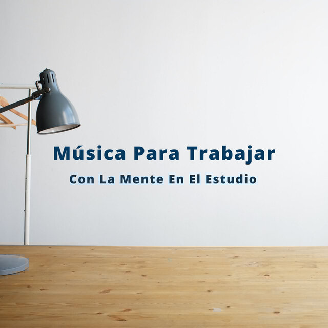 Música Para Trabajar: Con La Mente En El Estudio