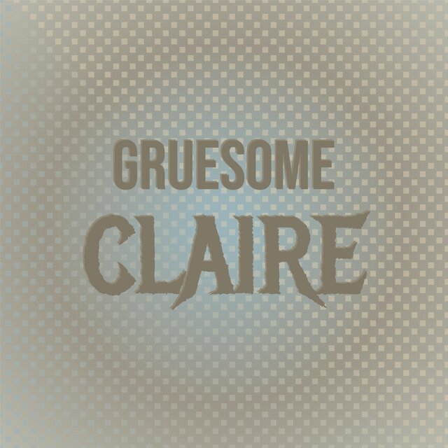 Gruesome Claire