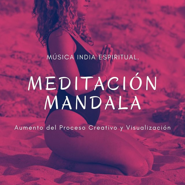 Meditación Mandala: Música India Espiritual, Aumento del Proceso Creativo y Visualización